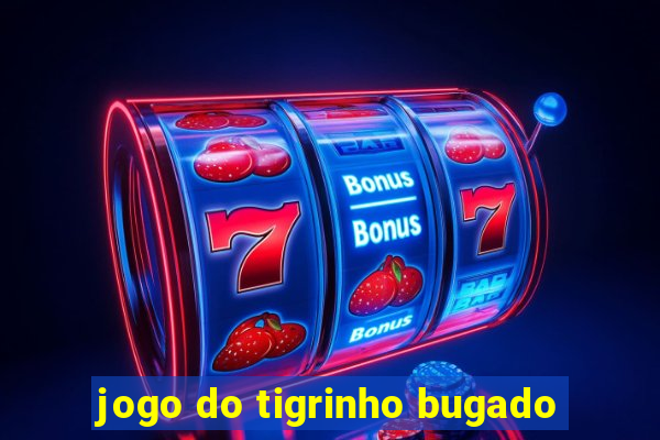 jogo do tigrinho bugado